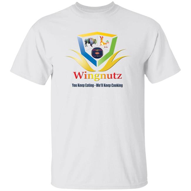 Wingnutz You Keep Eating We'll Keep Cooking Shirt