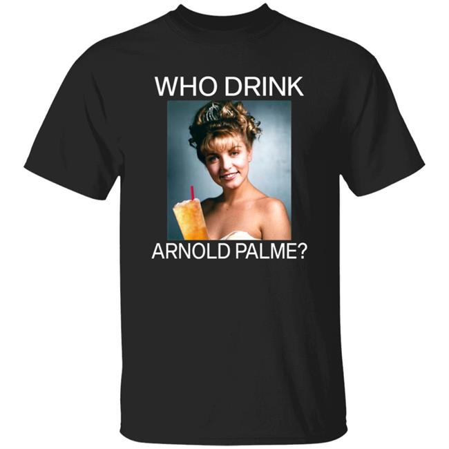 Twin Peaks Laura Who Drink Arnold Palmer Shirt Hoodie Sweatshirt