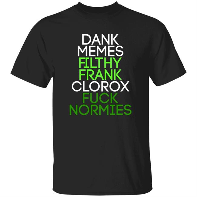 Vu - Dank Memes Filthy Frank Clorox Fuck Normies Shirt Cringetopia Fuck Normies Shirt