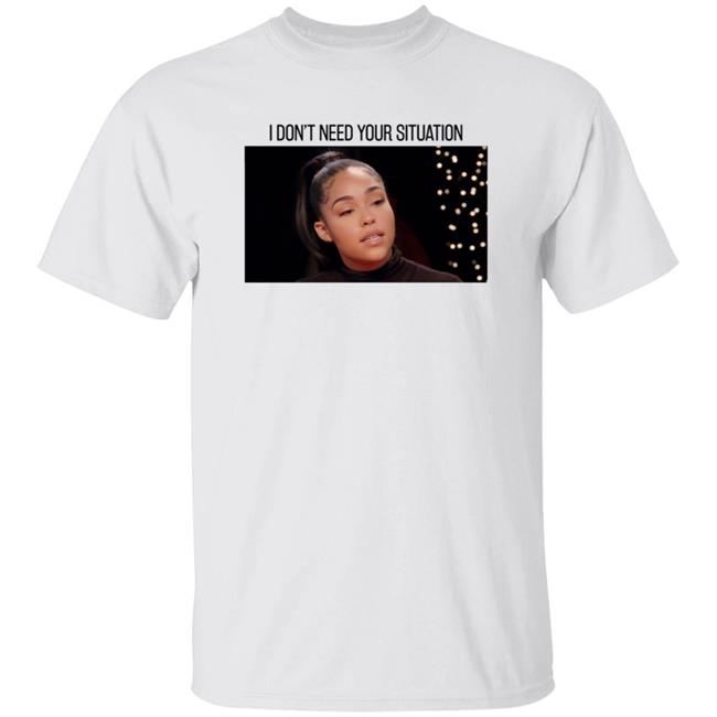 Vu - Jordyn Woods Merch I Don’T Need Your Situation Hoodie Shirt Sweatshirt