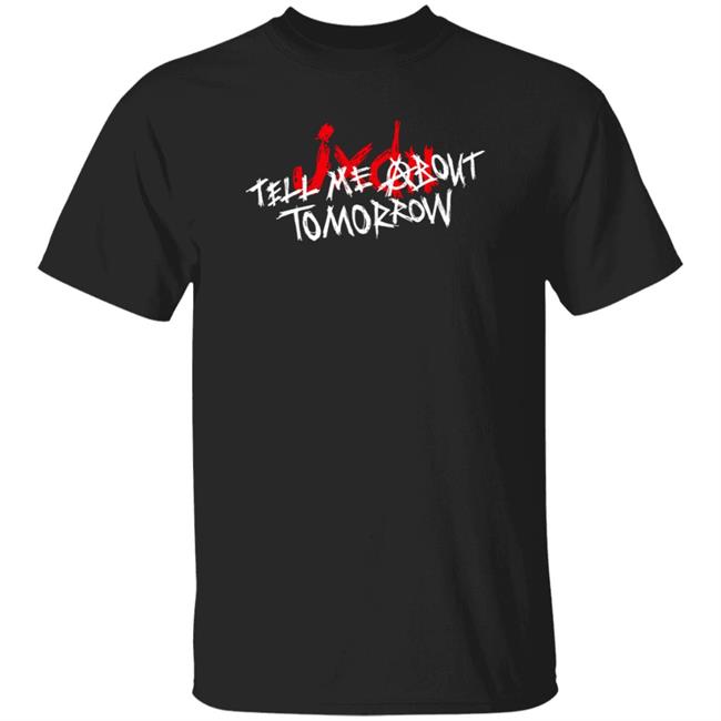 Jxdn Merch Tell Me About Tomorrow Shirt Jxdn Tell Me About Tomorrow hoodie Sweatshirt