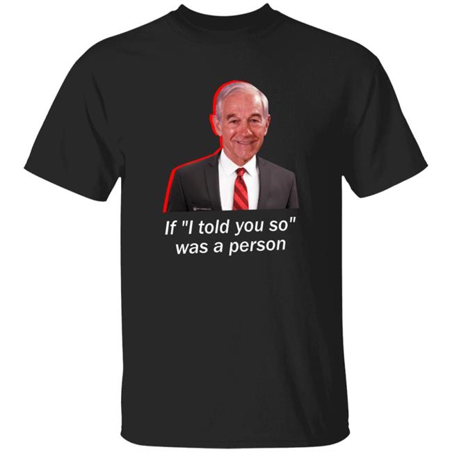 MyNhung - Wearechange Merch Ron Paul If I Told You So Was A Person Shirt Luke Rudkowski Hoodie Sweatshirt