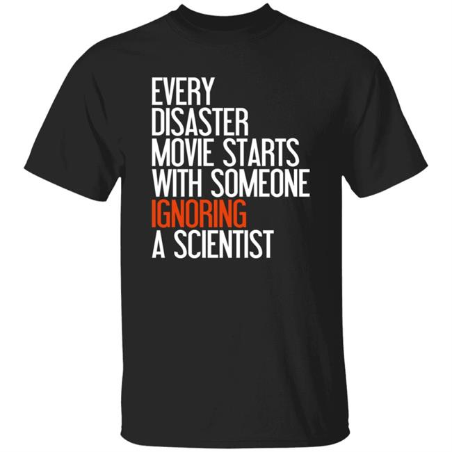 Vu - Every Disaster Movie Starts With The Government Ignoring A Scientist Shirt
