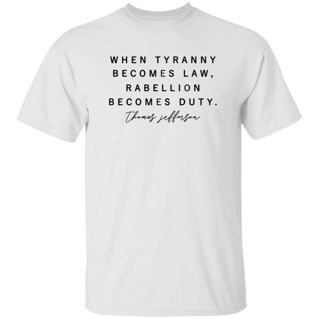 Ai - When Tyranny Becomes Law Rebellion Becomes Duty Shirt Scott Jensen Drscottjensen When Tyranny Becomes Law Rebellion Becomes Duty Shirt Hoodie Sweatshirt
