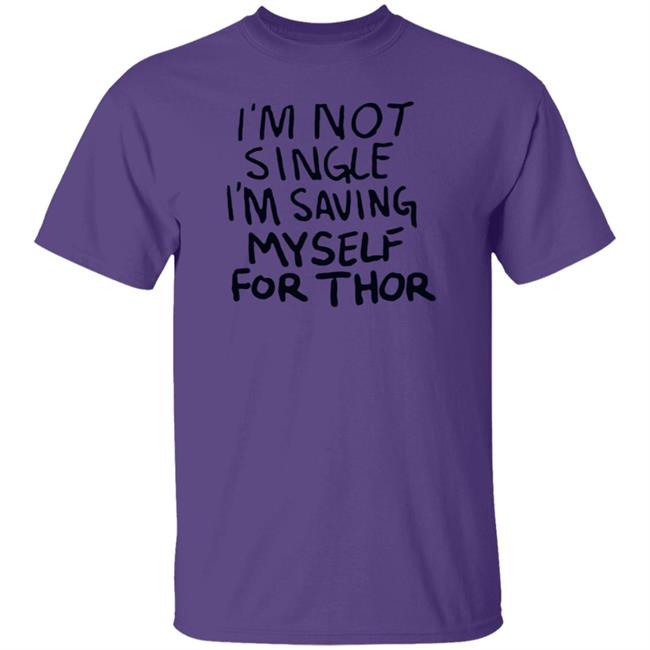 Ai - I'm Not Single I'm Saving My Self For Thor Shirt Parkernromanoff I'm Not Single I'm Saving My Self For Thor Shirt Hoodie Sweatshirt