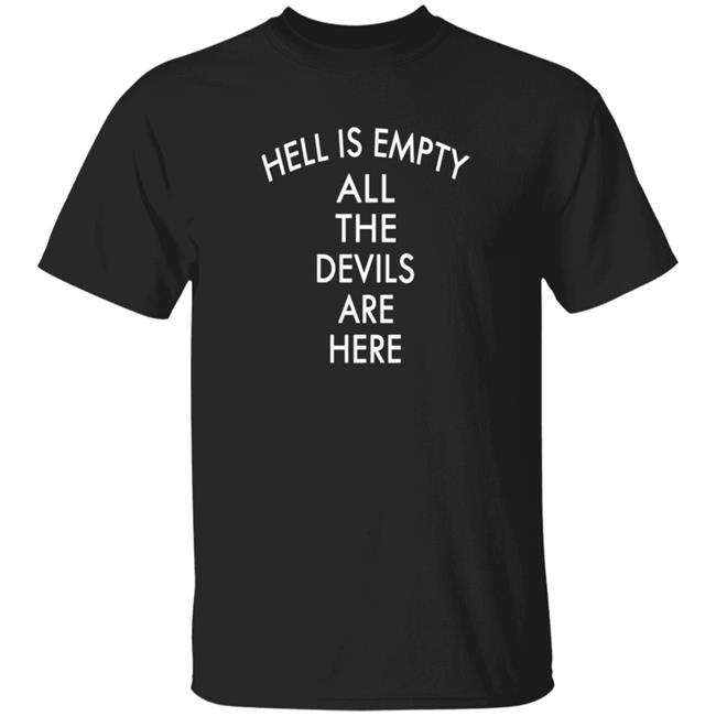HoangAnh - Hell Is Empty All The Devils Are Here Shirt Bigyemz1 Hell Is Empty All The Devils Are Here Shirt