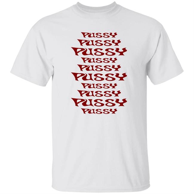 Pussy Pussy Pussy Shirt Sera Pussy Pussy Pussy Shirt