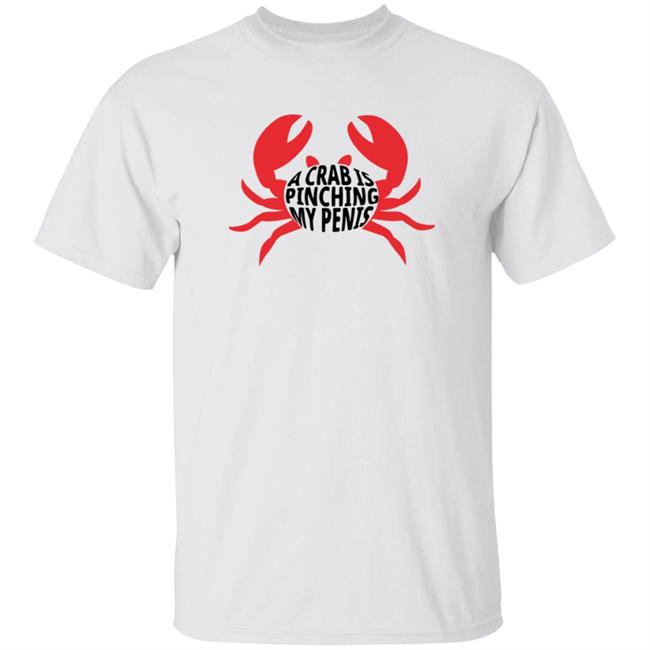 A Crab Is Pinching My Penis Shirt