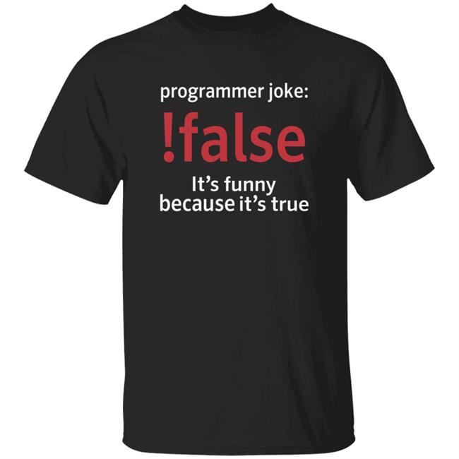 Thao - Programmer Joke False It's Funny Because It's True Shirt Programmer Humor Programmer Joke False It's Funny Because It's True Shirt