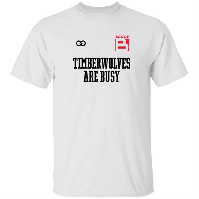 Scoop B Timberwolves Are Busy Shirt Wooter Shop Scoop B Timberwolves Are Busy Shirt