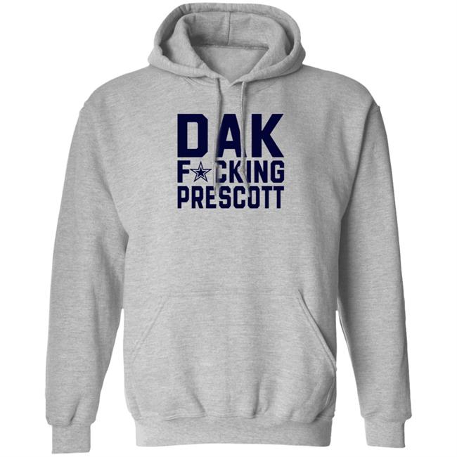 Dak Fucking Prescott Shirt Cowboys Football Dak Fucking Prescott Shirt Hoodie Dak Fucking Prescott Shirt Cowboys Football Dak Fucking Prescott Shirt Hoodie