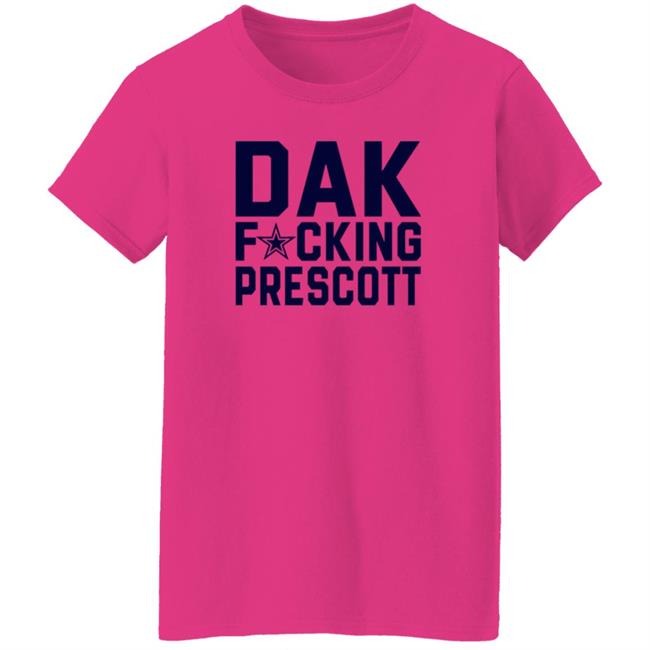 Dak Fucking Prescott Shirt Cowboys Football Dak Fucking Prescott Shirt Hoodie Dak Fucking Prescott Shirt Cowboys Football Dak Fucking Prescott Shirt Hoodie