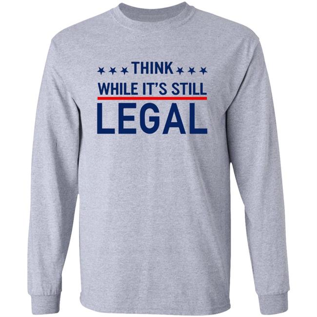 Think While It's Still Legal Shirt Rihanna
