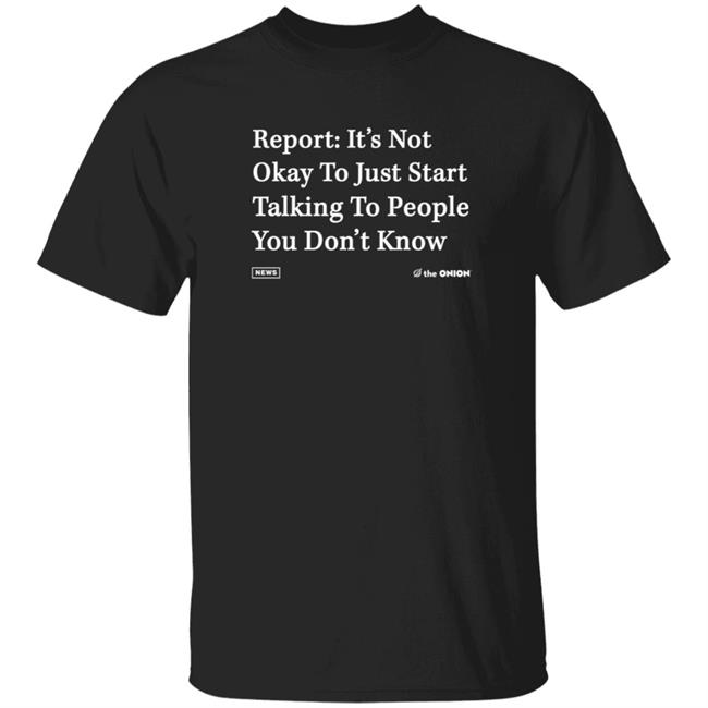 Report It's Not Okay Shirt The Onion Store