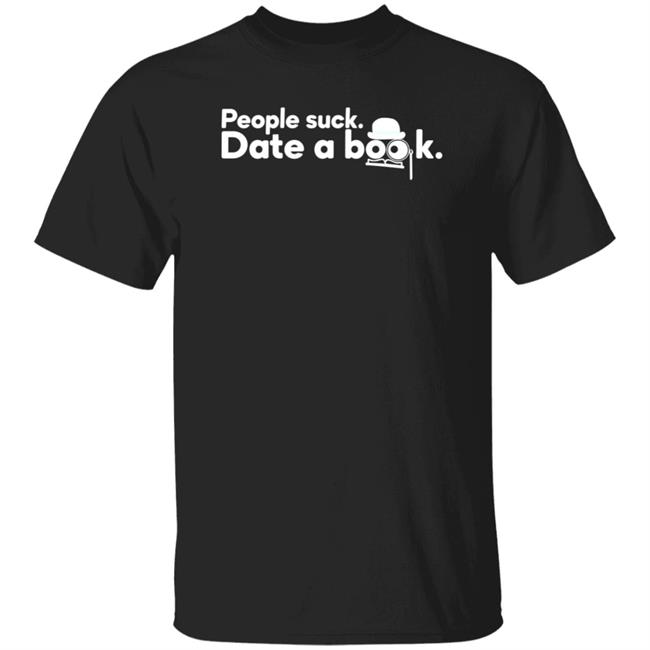 People Suck Date A Book Shirt Marcapitman People Suck Date A Book Shirt Hoodie Sweatshirt