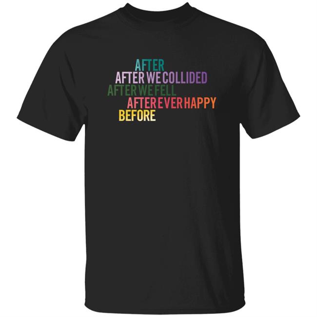 After We Collied After We Fell After Ever Happy Before Shirt