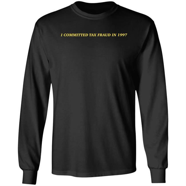 Memeulous I Committed Tax Fraud In 1997 Shirt Memeulous Merch