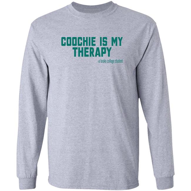 Shirts That Go Hard Coochie Is My Therapy A Broke College Student Shirt ShirtsThatGoHard Store