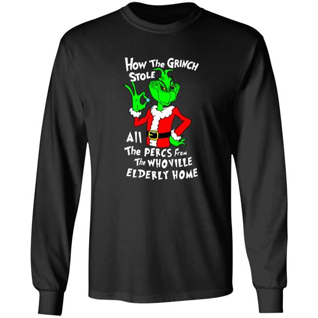 Shirtsthtgohard How The Grinch Stole All The Perces From The Who Ville Elderly Home Shirt Shirts That Go Hard