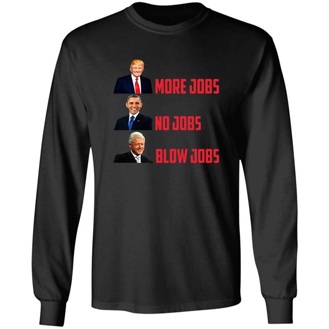 The Good Liars Donald Trump More Jobs Obama No Jobs Clinton Blow Jobs Shirt TheGoodLiars TV