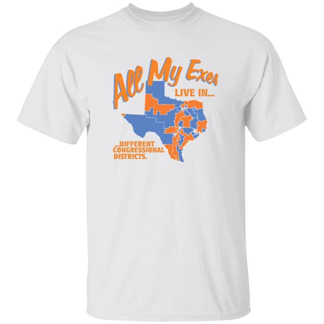 All My Texas Live In Different Congressional Districts Shirt Move Texas Merch All My Exes Shirt