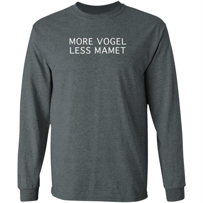 More Vogel Less Mamet Shirt Casey Mink More Vogel Less Mamet Shirt Casey Mink