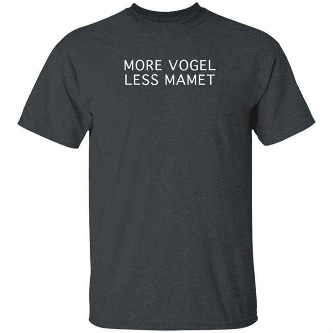 More Vogel Less Mamet Shirt Casey Mink More Vogel Less Mamet Shirt Casey Mink