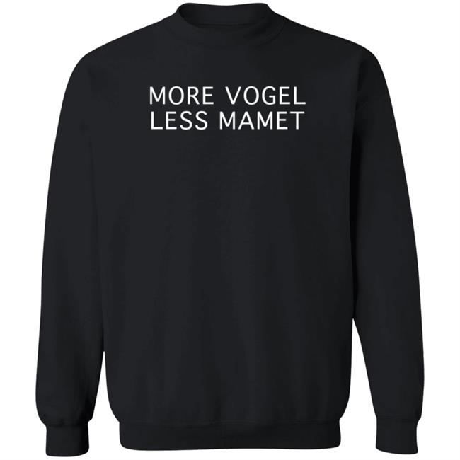 More Vogel Less Mamet Shirt Casey Mink More Vogel Less Mamet Shirt Casey Mink