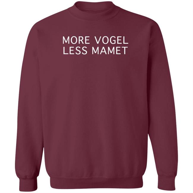More Vogel Less Mamet Shirt Casey Mink More Vogel Less Mamet Shirt Casey Mink