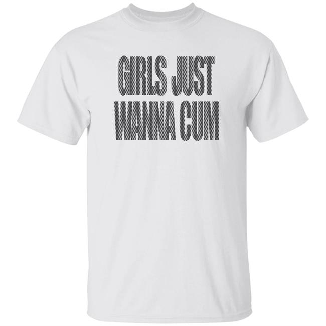 Girls Just Wanna Cum Shirt Grailed Store Girls Just Wanna Cum Shirt Hoodie Sweatshirt