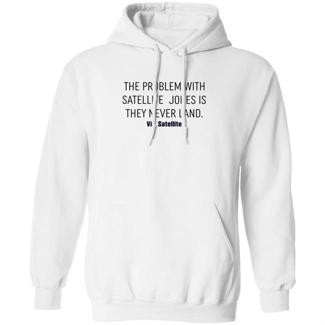 The Problem With Satellite Jokes Is They Never Land Shirt Meredith Garofalo The Problem With Satellite Jokes Is They Never Land Shirt Hoodie Sweatshirt The Problem With Satellite Jokes Is They Never Land Shirt Meredith Garofalo The Problem With Satellite Jokes Is They Never Land Shirt Hoodie Sweatshirt