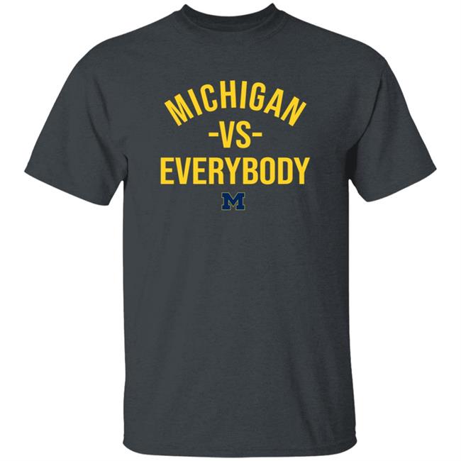 Michigan Vs Everybody Shirt Mden Merch Michigan Vs Everybody Shirt Mden Merch