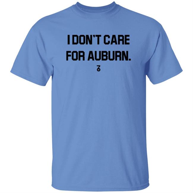 I Don't Care For Auburn Shirt The Seven Six Apparel I Don't Care For Auburn Shirt Hoodie Sweatshirt I Don't Care For Auburn Shirt The Seven Six Apparel I Don't Care For Auburn Shirt Hoodie Sweatshirt