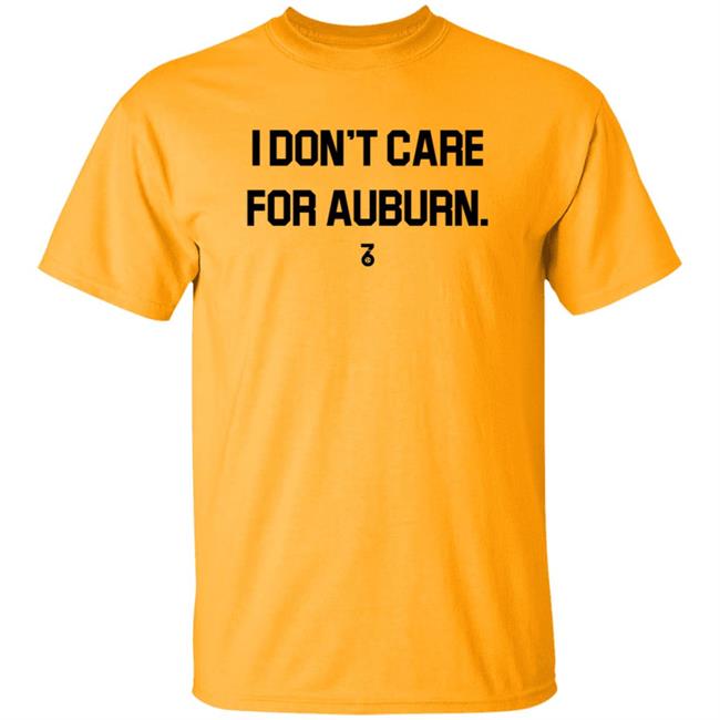 I Don't Care For Auburn Shirt The Seven Six Apparel I Don't Care For Auburn Shirt Hoodie Sweatshirt I Don't Care For Auburn Shirt The Seven Six Apparel I Don't Care For Auburn Shirt Hoodie Sweatshirt