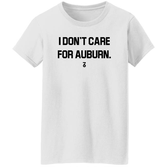 I Don't Care For Auburn Shirt The Seven Six Apparel I Don't Care For Auburn Shirt Hoodie Sweatshirt I Don't Care For Auburn Shirt The Seven Six Apparel I Don't Care For Auburn Shirt Hoodie Sweatshirt