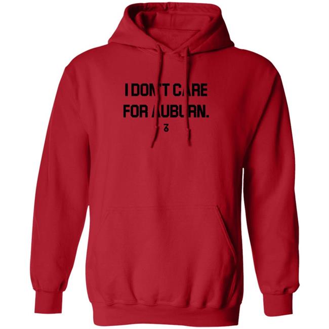 I Don't Care For Auburn Shirt The Seven Six Apparel I Don't Care For Auburn Shirt Hoodie Sweatshirt I Don't Care For Auburn Shirt The Seven Six Apparel I Don't Care For Auburn Shirt Hoodie Sweatshirt