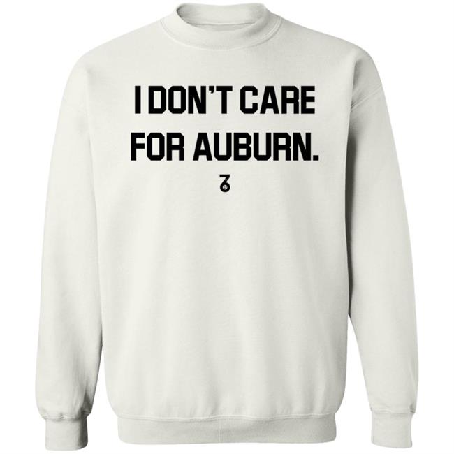 I Don't Care For Auburn Shirt The Seven Six Apparel I Don't Care For Auburn Shirt Hoodie Sweatshirt I Don't Care For Auburn Shirt The Seven Six Apparel I Don't Care For Auburn Shirt Hoodie Sweatshirt