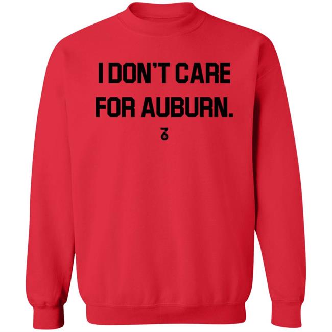 I Don't Care For Auburn Shirt The Seven Six Apparel I Don't Care For Auburn Shirt Hoodie Sweatshirt I Don't Care For Auburn Shirt The Seven Six Apparel I Don't Care For Auburn Shirt Hoodie Sweatshirt