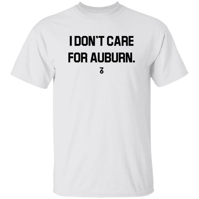 I Don't Care For Auburn Shirt The Seven Six Apparel I Don't Care For Auburn Shirt Hoodie Sweatshirt I Don't Care For Auburn Shirt The Seven Six Apparel I Don't Care For Auburn Shirt Hoodie Sweatshirt