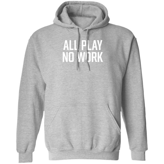 All Play No Work Hoodie Carousell Store All Play No Work Hoodie