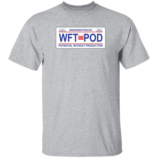 WTF Pod Store Washington DC WTF P od Potential Without Production Shirt Hoodie Sweatshirt
