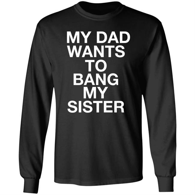 My Dad Wants To Bang My Sister Shirt Husky Wee Wee My Dad Wants To Bang My Sister Shirt Hoodie Sweatshirt My Dad Wants To Bang My Sister Shirt Husky Wee Wee My Dad Wants To Bang My Sister Shirt Hoodie Sweatshirt