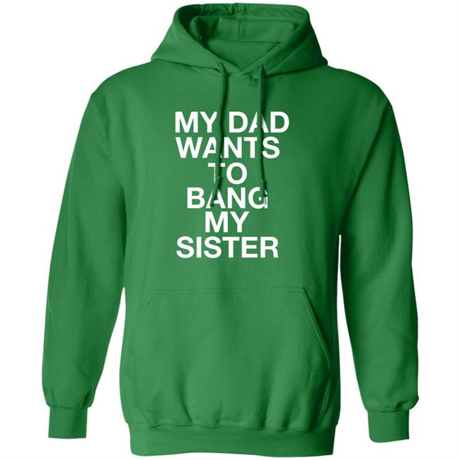 My Dad Wants To Bang My Sister Shirt Husky Wee Wee My Dad Wants To Bang My Sister Shirt Hoodie Sweatshirt My Dad Wants To Bang My Sister Shirt Husky Wee Wee My Dad Wants To Bang My Sister Shirt Hoodie Sweatshirt