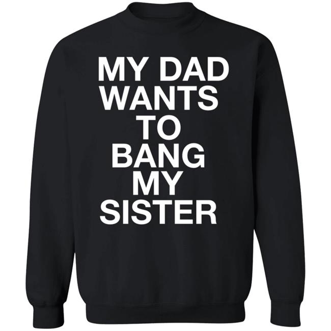 My Dad Wants To Bang My Sister Shirt Husky Wee Wee My Dad Wants To Bang My Sister Shirt Hoodie Sweatshirt My Dad Wants To Bang My Sister Shirt Husky Wee Wee My Dad Wants To Bang My Sister Shirt Hoodie Sweatshirt