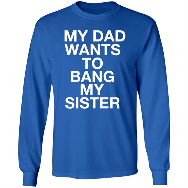 My Dad Wants To Bang My Sister Shirt Husky Wee Wee My Dad Wants To Bang My Sister Shirt Hoodie Sweatshirt My Dad Wants To Bang My Sister Shirt Husky Wee Wee My Dad Wants To Bang My Sister Shirt Hoodie Sweatshirt