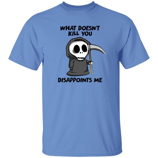 What Doesn't Kill You Disappoints Me Shirt Caytlyn Brooke What Doesn't Kill You Disappoints Me Shirt Caytlyn Brooke