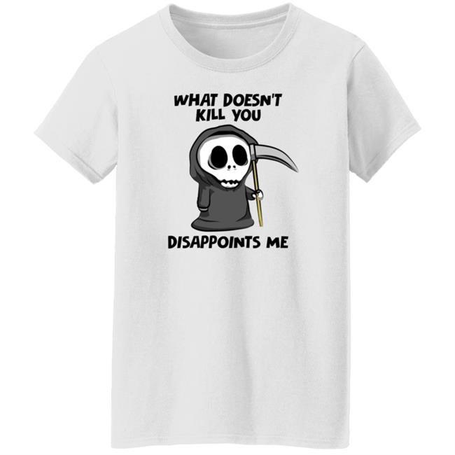 What Doesn't Kill You Disappoints Me Shirt Caytlyn Brooke What Doesn't Kill You Disappoints Me Shirt Caytlyn Brooke
