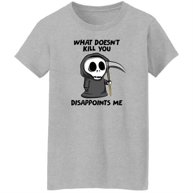 What Doesn't Kill You Disappoints Me Shirt Caytlyn Brooke What Doesn't Kill You Disappoints Me Shirt Caytlyn Brooke