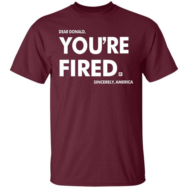 you're fired T Shirt Black Hoodie Sweatshirt you're fired T Shirt Black Hoodie Sweatshirt