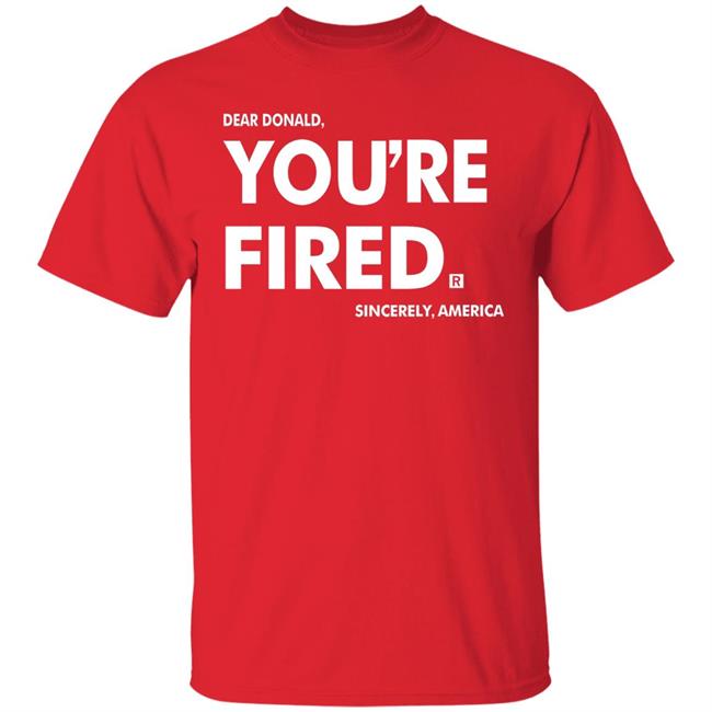 you're fired T Shirt Black Hoodie Sweatshirt you're fired T Shirt Black Hoodie Sweatshirt